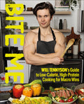 Bite Me: Will Tennyson's Guide to Low-Calorie, High-Protein Cooking for Macro Wins - Ingram