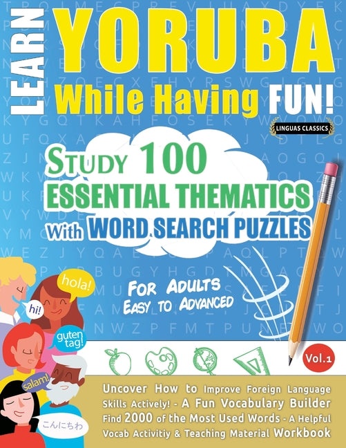 Learn Yoruba While Having Fun! - For Adults: Easy to Advanced - Study 100 Essential Thematics with Word Search Puzzles - Vol.1 - Ingram