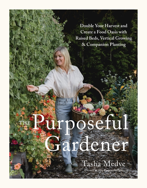 The Purposeful Gardener: Double Your Harvest & Create a Food Oasis with Raised Beds, Vertical Growing & Companion Planting - Ingram