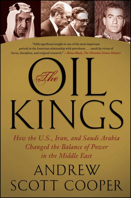 The Oil Kings: How the U.S., Iran, and Saudi Arabia Changed the Balance of Power in the Middle East - Ingram