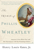 The Trials of Phillis Wheatley: America's First Black Poet and Her Encounters with the Founding Fathers - Ingram