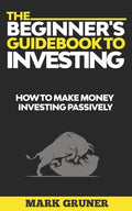 The Beginner's Guidebook to Investing: How to Make Money Investing Passively - Ingram