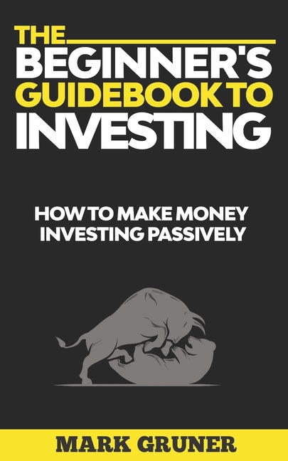 The Beginner's Guidebook to Investing: How to Make Money Investing Passively - Ingram