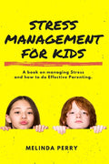 Stress Management For Kids: A Book on Managing Stress and How to do Effective Parenting - Ingram
