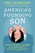 America's Founding Son: John Quincy Adams, from President to Political Maverick - Ingram