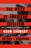 The Myth of American Idealism: How U.S. Foreign Policy Endangers the World - Ingram