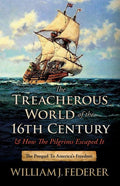 The Treacherous World of the 16th Century & How the Pilgrims Escaped It: The Prequel to America's Freedom - Ingram
