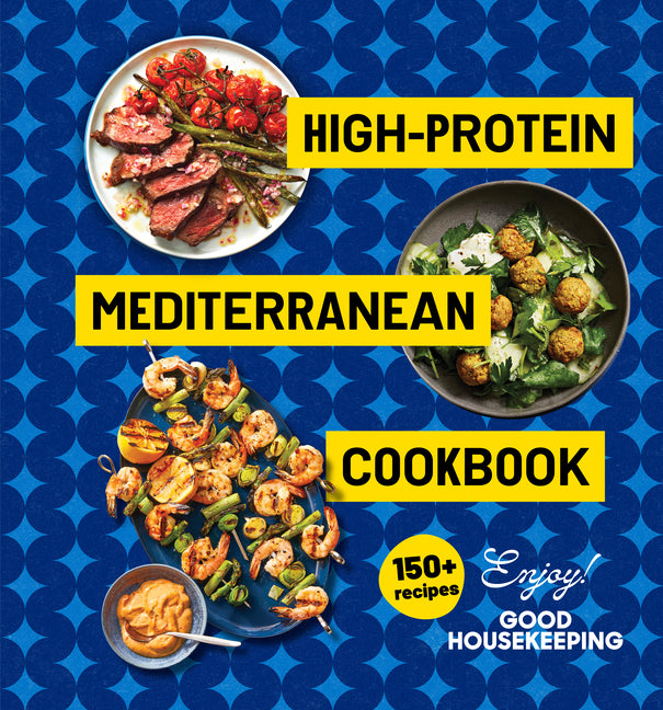 High-Protein Mediterranean Cookbook: 150 Recipes (a Good Housekeeping Book) - Ingram