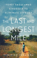 The Last and Longest Mile: Yohei Sasakawa's Struggle to Eliminate Leprosy - Ingram