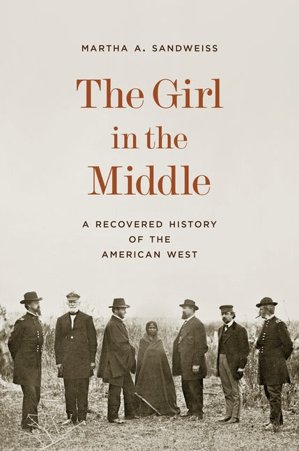 The Girl in the Middle: A Recovered History of the American West - Ingram