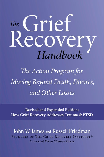 The Grief Recovery Handbook, 20th Anniversary Expanded Edition: The Action Program for Moving Beyond Death, Divorce, and Other Losses (Anniversary, Expand - Ingram