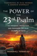 The Power of the 23rd Psalm: His Presence, Protection, and Provision for Your Journey of Faith - Ingram