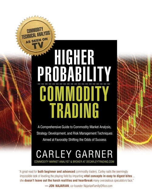 Higher Probability Commodity Trading: A Comprehensive Guide to Commodity Market Analysis, Strategy Development, and Risk Management Techniques Aimed a - Ingram