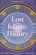 Lost Islamic History: Reclaiming Muslim Civilisation from the Past (Revised) - Ingram