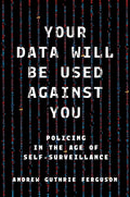 Your Data Will Be Used Against You: Policing in the Age of Self-Surveillance - Ingram