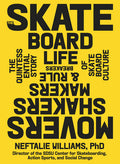 The Skateboard Life: Movers, Shakers, Makers & Rulebreakers: The Quintessential Story of Skateboard Culture - Ingram
