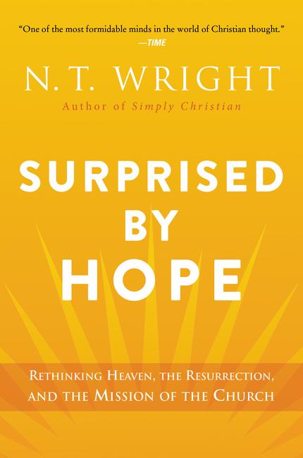 Surprised by Hope: Rethinking Heaven, the Resurrection, and the Mission of the Church - Ingram
