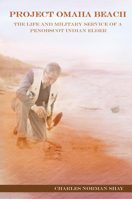 Project Omaha Beach: The Life and Military Service of a Penobscot Indian Elder - Ingram