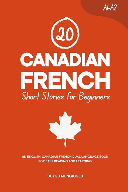 20 Canadian French Short Stories for Beginners: An English-Canadian French Dual-Language Book for Easy Reading and Learning - Ingram