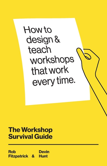 The Workshop Survival Guide: How to design and teach educational workshops that work every time - Ingram