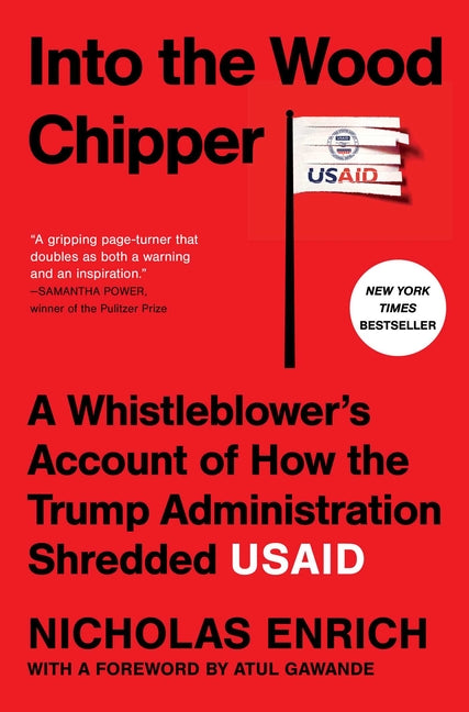Into the Wood Chipper: A Whistleblower's Account of How the Trump Administration Shredded Usaid - Ingram