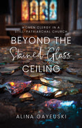 Beyond the Stained Glass Ceiling: Women Clergy in a Still-Patriarchal Church - Ingram