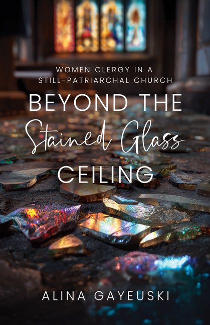 Beyond the Stained Glass Ceiling: Women Clergy in a Still-Patriarchal Church - Ingram