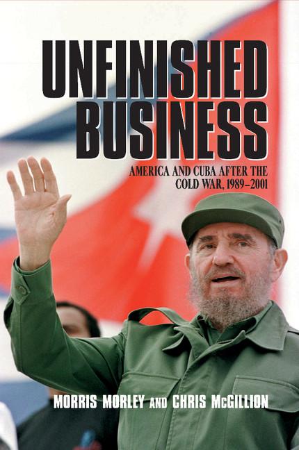 Unfinished Business: America and Cuba After the Cold War, 1989 2001 - Ingram