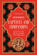 Captives and Companions: A History of Slavery and the Slave Trade in the Islamic World - Ingram