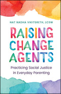 Raising Change Agents: Practicing Social Justice in Everyday Parenting - Ingram