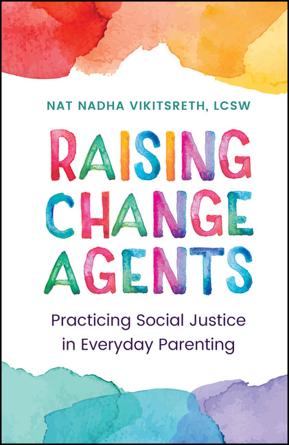 Raising Change Agents: Practicing Social Justice in Everyday Parenting - Ingram