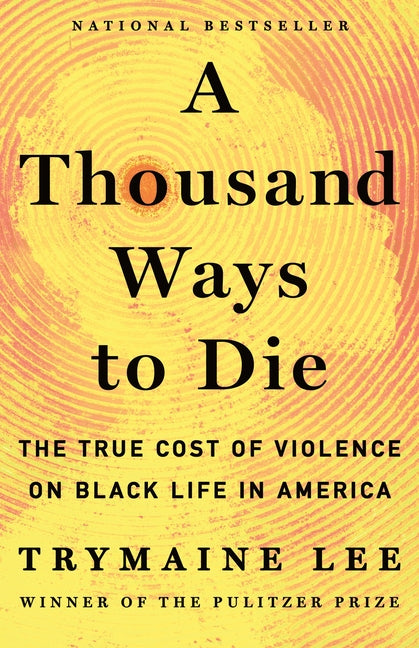 A Thousand Ways to Die: The True Cost of Violence on Black Life in America - Ingram