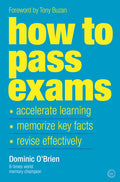 How to Pass Exams: Accelerate Your Learning, Memorize Key Facts, Revise Effectively (Revised) - Ingram