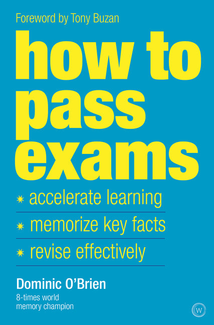How to Pass Exams: Accelerate Your Learning, Memorize Key Facts, Revise Effectively (Revised) - Ingram