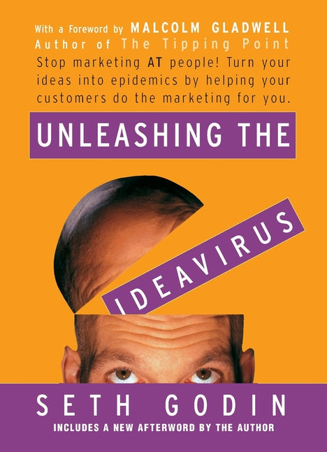 Unleashing the Ideavirus: Stop Marketing at People! Turn Your Ideas Into Epidemics by Helping Your Customers Do the Marketing Thing for You. - Ingram