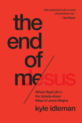 The End of Me: Where Real Life in the Upside-Down Ways of Jesus Begins - Ingram