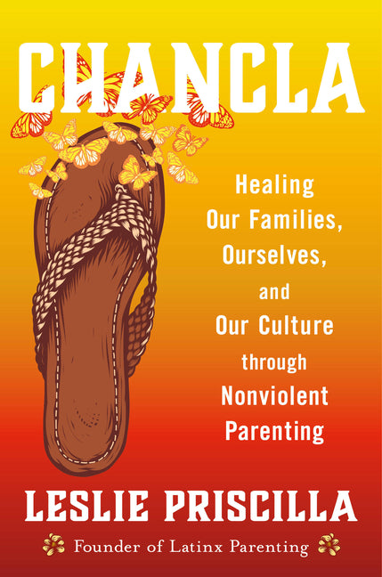 Chancla: Healing Our Families, Ourselves, and Our Culture Through Nonviolent Parenting - Ingram