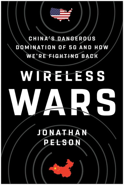 Wireless Wars: China's Dangerous Domination of 5g and How We're Fighting Back - Ingram