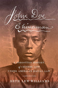 John Doe Chinaman: A Forgotten History of Chinese Life Under American Racial Law - Ingram