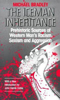 The Iceman Inheritance: Prehistoric Sources of Western Man's Racism, Sexism and Aggression (Revised) - Ingram