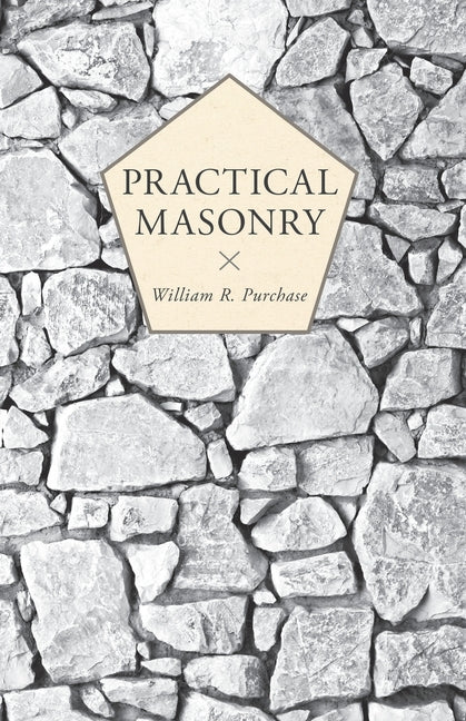 Practical Masonry;A Guide to the Art of Stone Cutting - Ingram