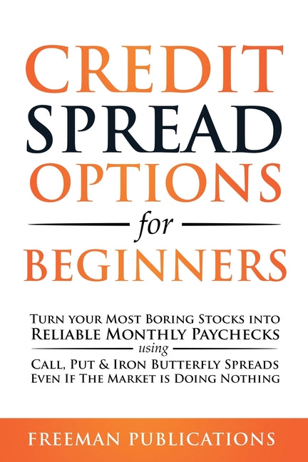Credit Spread Options for Beginners: Turn Your Most Boring Stocks into Reliable Monthly Paychecks using Call, Put & Iron Butterfly Spreads - Even If T - Ingram