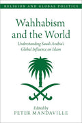 Wahhabism and the World: Understanding Saudi Arabia's Global Influence on Islam - Ingram