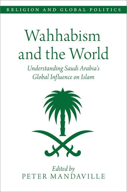 Wahhabism and the World: Understanding Saudi Arabia's Global Influence on Islam - Ingram