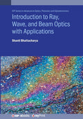 Introduction to Ray, Wave, and Beam Optics with Applications - Ingram