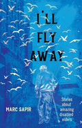 I'll Fly Away: Stories about Amazing Disabled Elders - Ingram