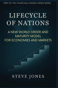 Lifecycle of Nations: A New World Order and Maturity Model for Economies and Markets - Ingram