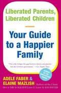 Liberated Parents, Liberated Children: Your Guide to a Happier Family (Reissue) - Ingram