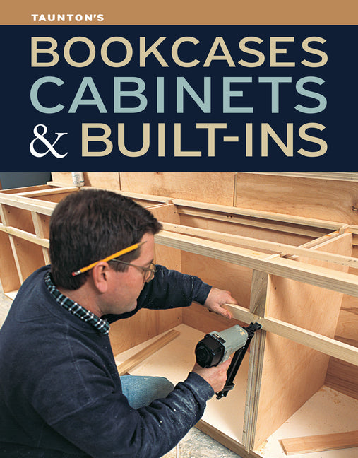 Bookcases, Cabinets & Built-Ins: The Maker's Guide to Custom Storage - Ingram