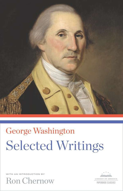 George Washington: Selected Writings: A Library of America Paperback Classic - Ingram